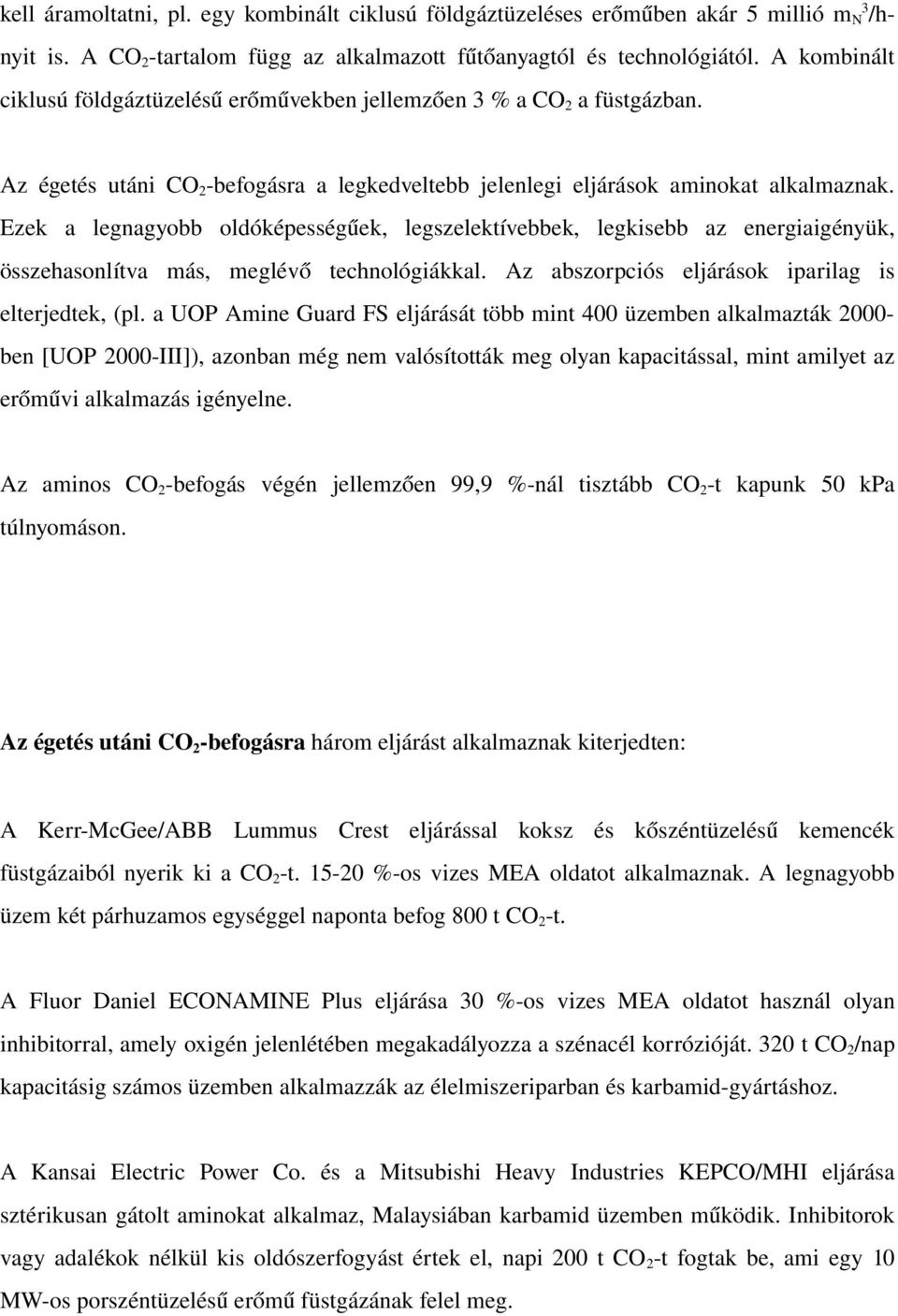 Ezek a legnagyobb oldóképességűek, legszelektívebbek, legkisebb az energiaigényük, összehasonlítva más, meglévő technológiákkal. Az abszorpciós eljárások iparilag is elterjedtek, (pl.