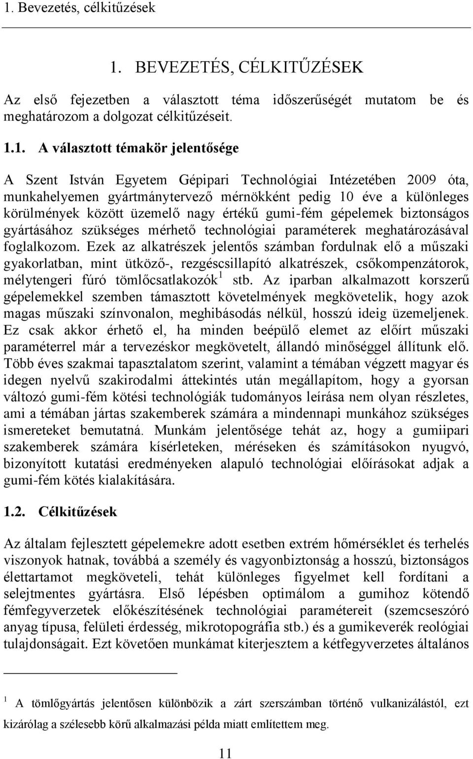 biztonságos gyártásához szükséges mérhető technológiai paraméterek meghatározásával foglalkozom.