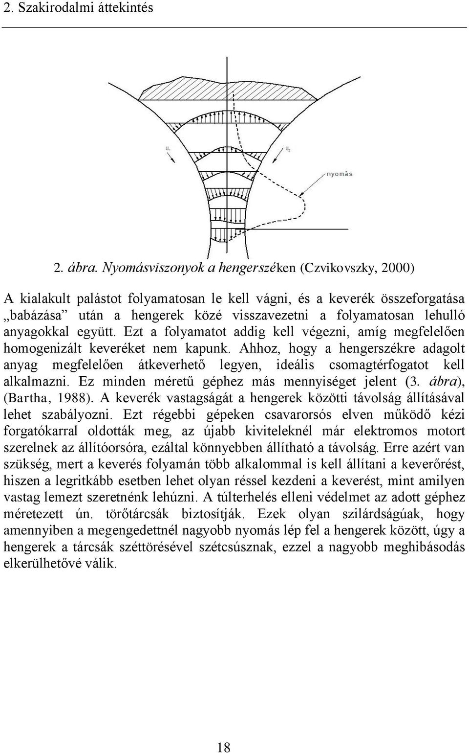 anyagokkal együtt. Ezt a folyamatot addig kell végezni, amíg megfelelően homogenizált keveréket nem kapunk.