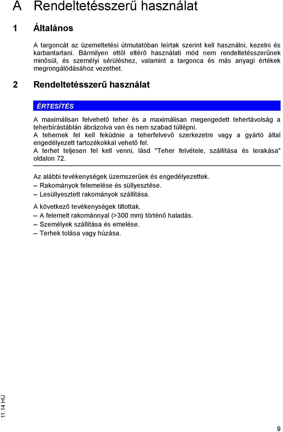 2 Rendeltetésszer használat ÉRTESÍTÉS A maximálisan felvehet teher és a maximálisan megengedett tehertávolság a teherbírástáblán ábrázolva van és nem szabad túllépni.