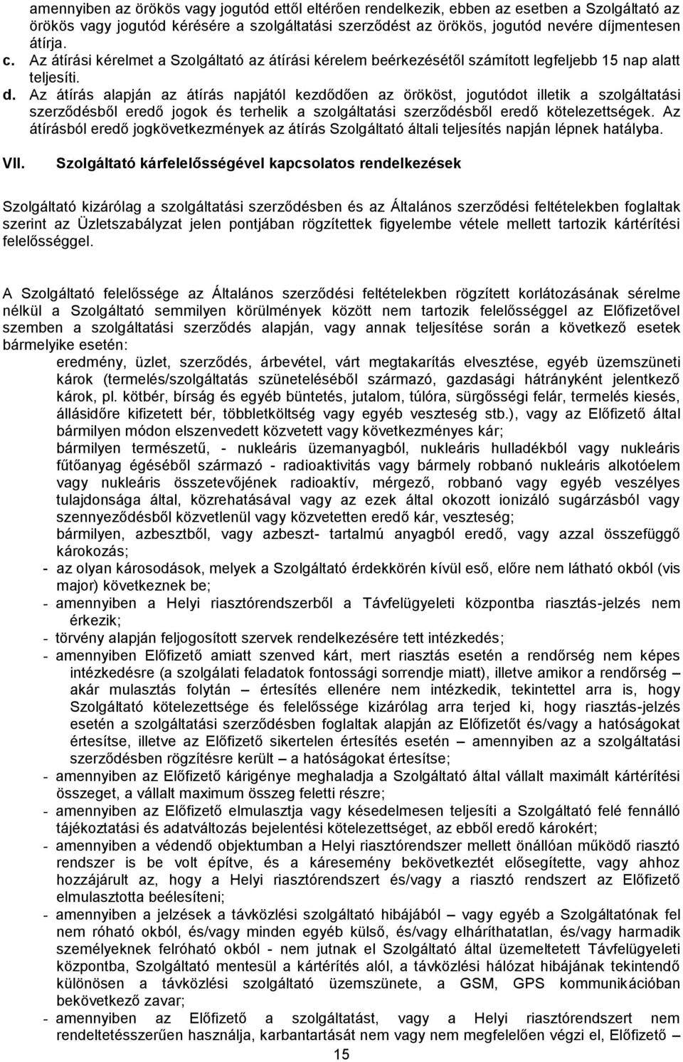 Az átírás alapján az átírás napjától kezdődően az örököst, jogutódot illetik a szolgáltatási szerződésből eredő jogok és terhelik a szolgáltatási szerződésből eredő kötelezettségek.