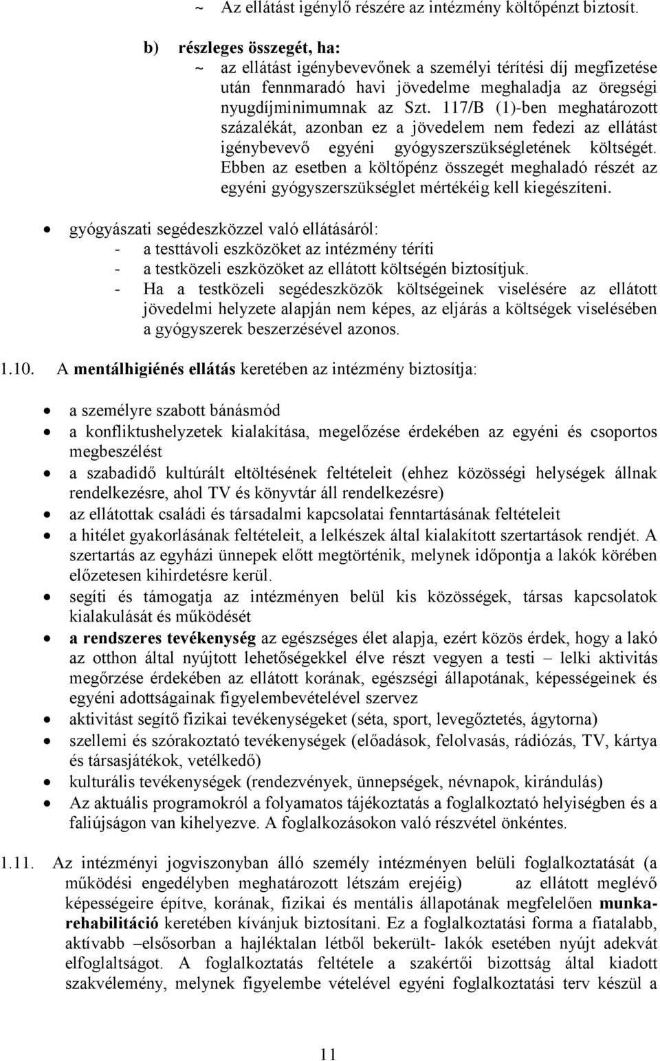 117/B (1)-ben meghatározott százalékát, azonban ez a jövedelem nem fedezi az ellátást igénybevevő egyéni gyógyszerszükségletének költségét.