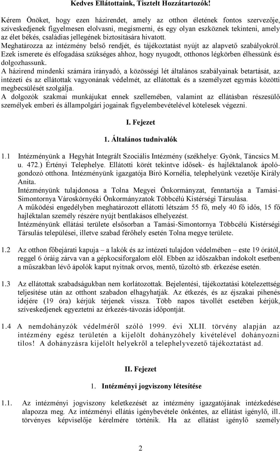 jellegének biztosítására hivatott. Meghatározza az intézmény belső rendjét, és tájékoztatást nyújt az alapvető szabályokról.