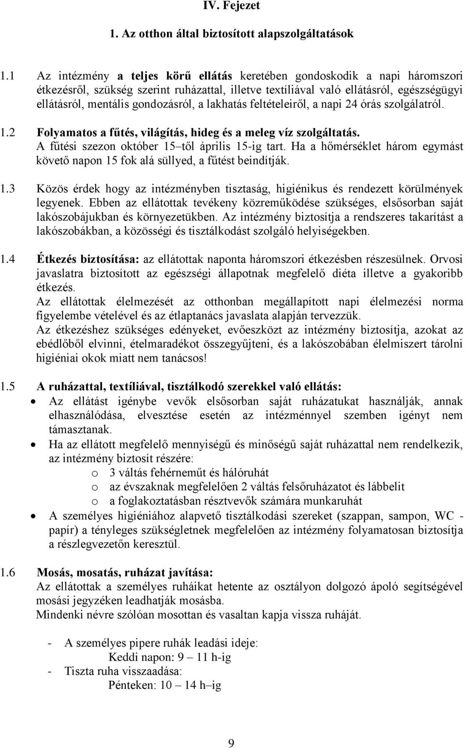 gondozásról, a lakhatás feltételeiről, a napi 24 órás szolgálatról. 1.2 Folyamatos a fűtés, világítás, hideg és a meleg víz szolgáltatás. A fűtési szezon október 15 től április 15-ig tart.