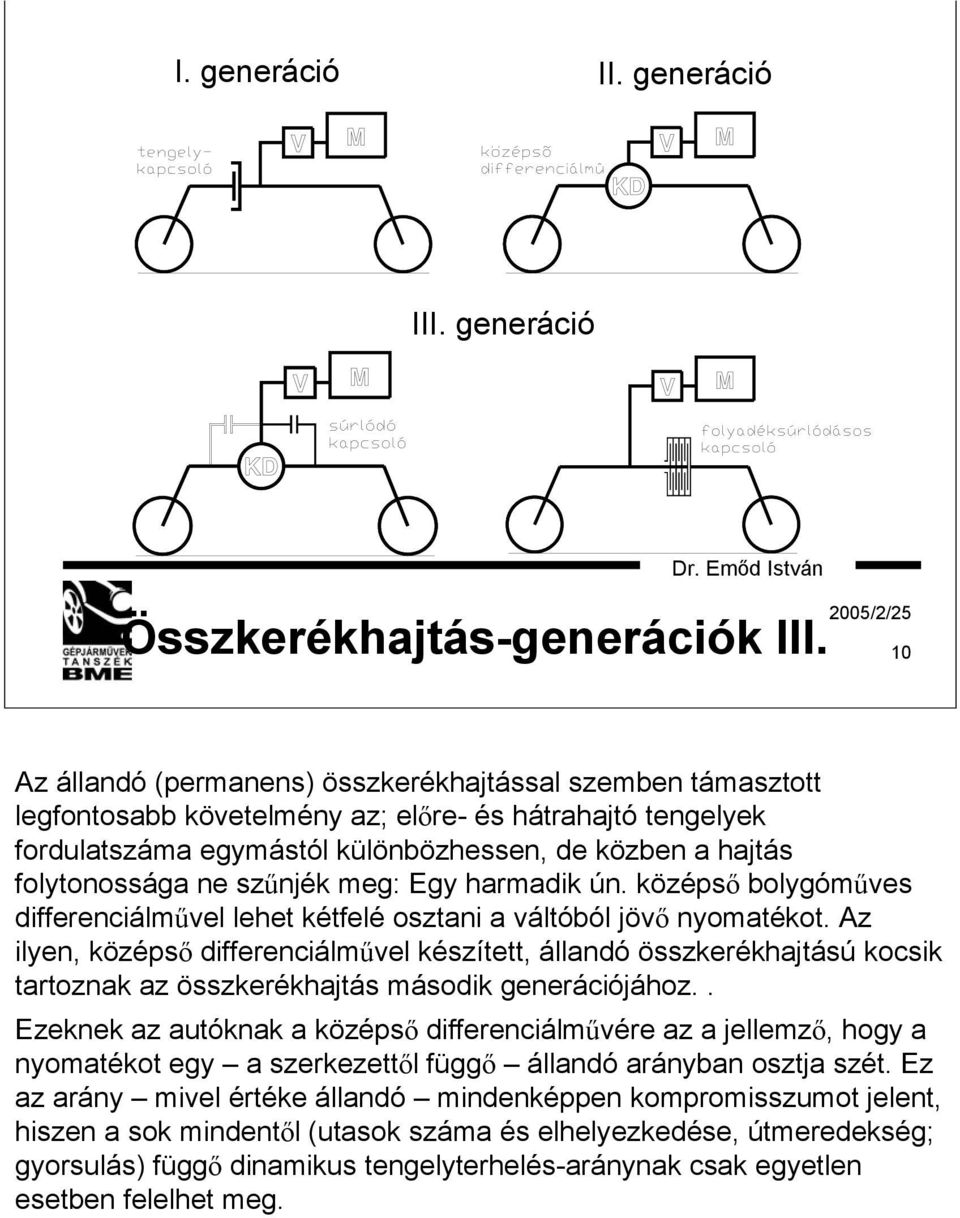 szűnjék meg: Egy harmadik ún. középső bolygóműves differenciálművel lehet kétfelé osztani a váltóból jövő nyomatékot.