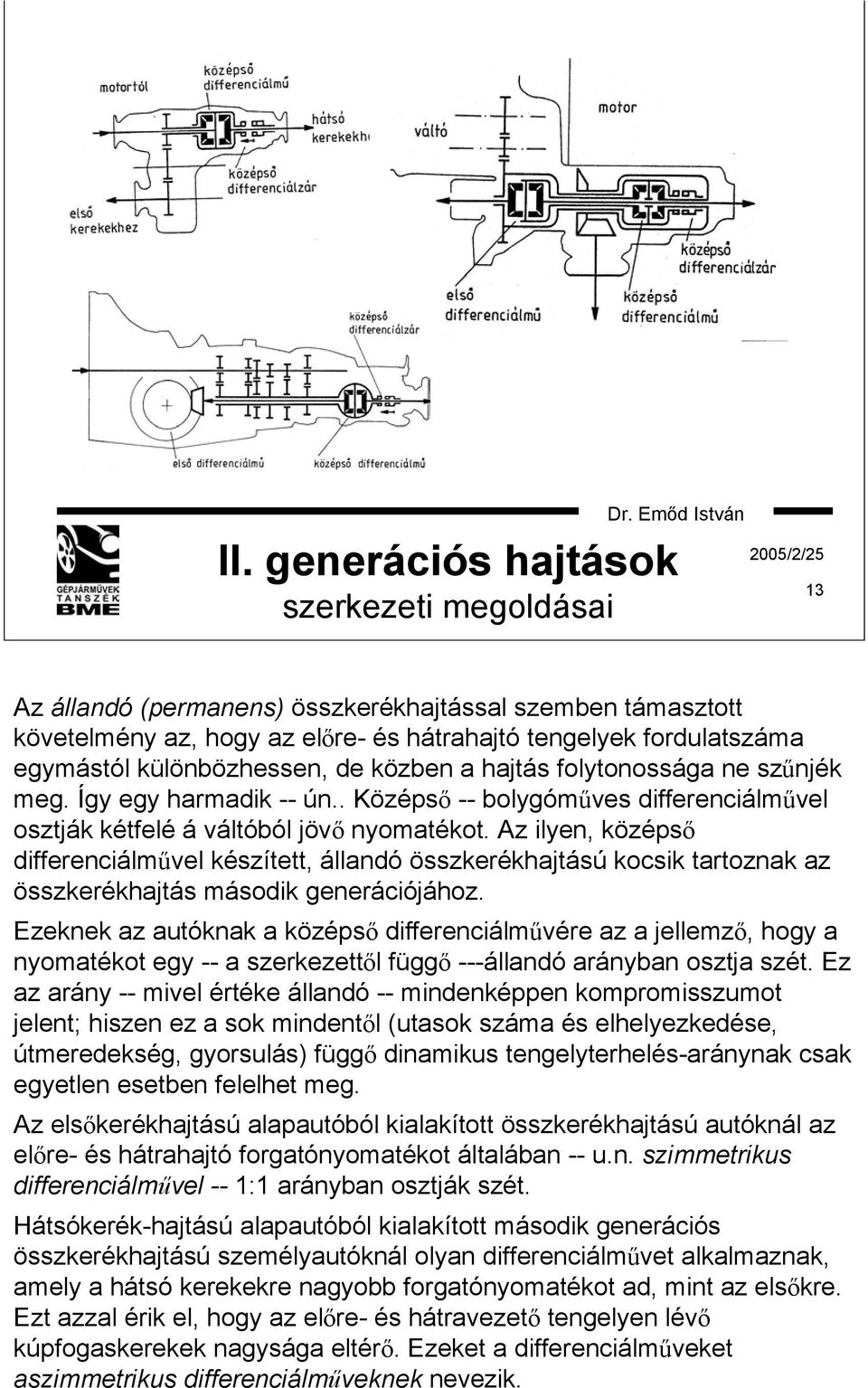 Az ilyen, középső differenciálművel készített, állandó összkerékhajtású kocsik tartoznak az összkerékhajtás második generációjához.