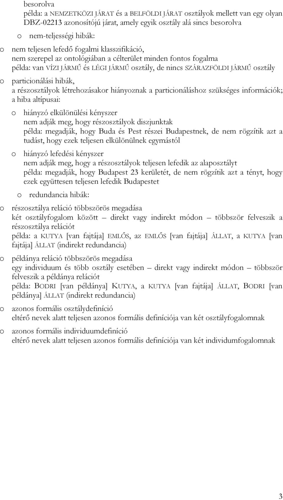 a részosztályok létrehozásakor hiányoznak a particionáláshoz szükséges információk; a hiba altípusai: o hiányzó elkülönülési kényszer nem adják meg, hogy részosztályok diszjunktak példa: megadják,