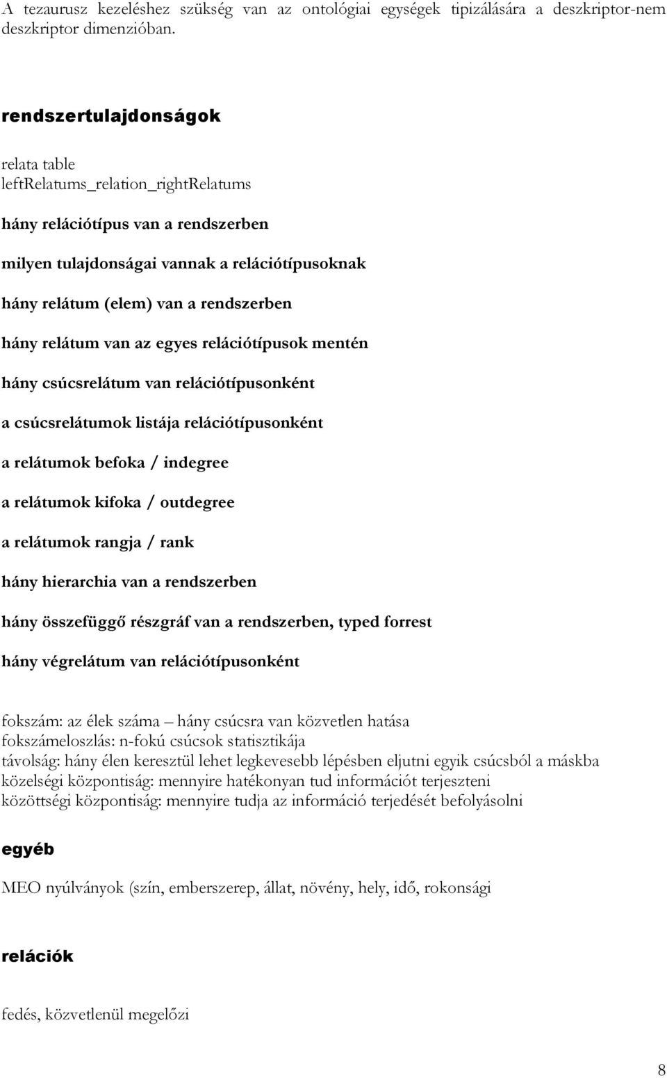 relátum van az egyes relációtípusok mentén hány csúcsrelátum van relációtípusonként a csúcsrelátumok listája relációtípusonként a relátumok befoka / indegree a relátumok kifoka / outdegree a