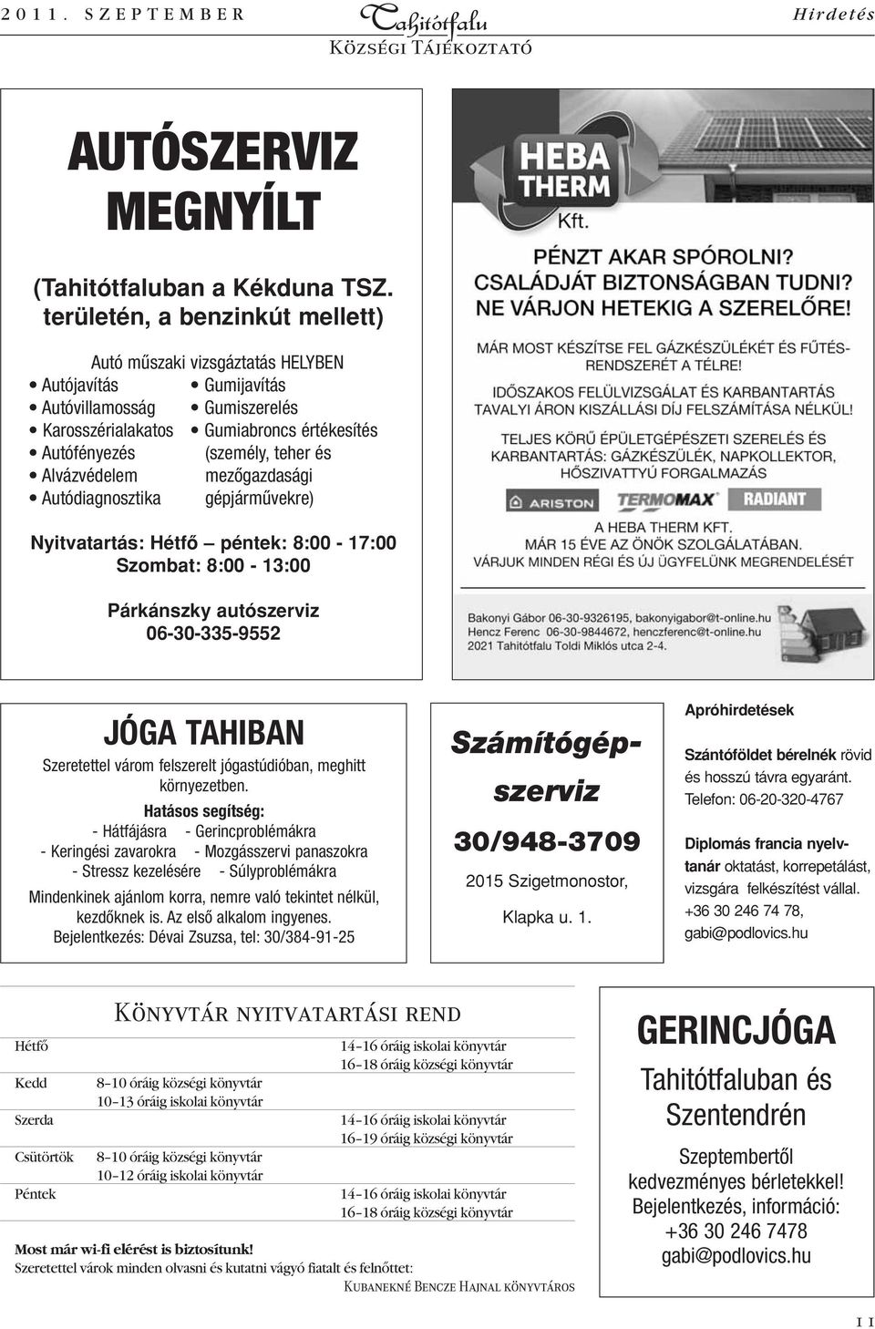 Alvázvédelem mezôgazdasági Autódiagnosztika gépjármûvekre) Nyitvatartás: Hétfô péntek: 8:00-17:00 Szombat: 8:00-13:00 Párkánszky autószerviz 06-30-335-9552 JÓGA TAHIBAN Szeretettel várom felszerelt