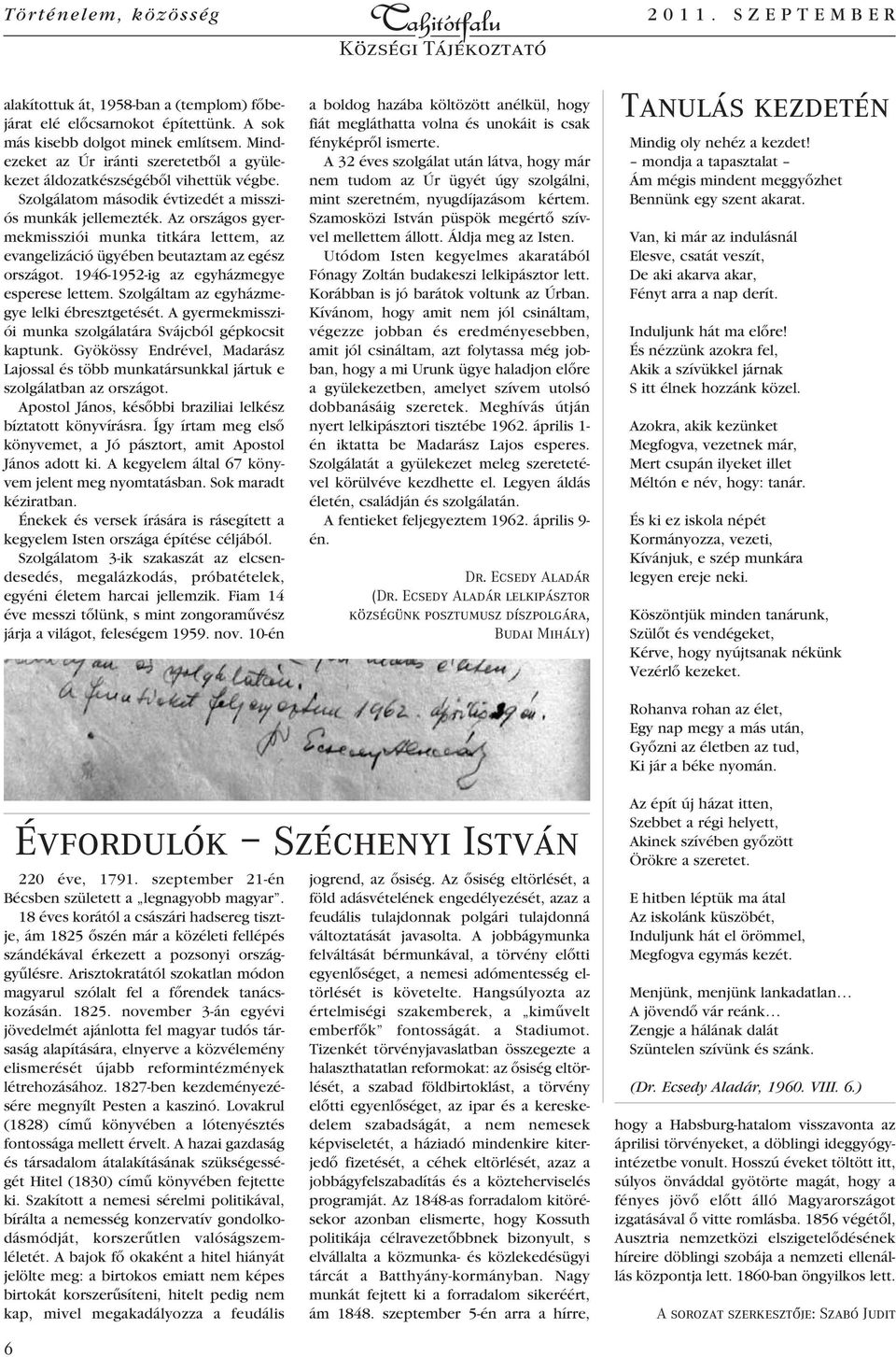 Az országos gyermekmissziói munka titkára lettem, az evangelizáció ügyében beutaztam az egész országot. 1946-1952-ig az egyházmegye esperese lettem. Szolgáltam az egyházmegye lelki ébresztgetését.