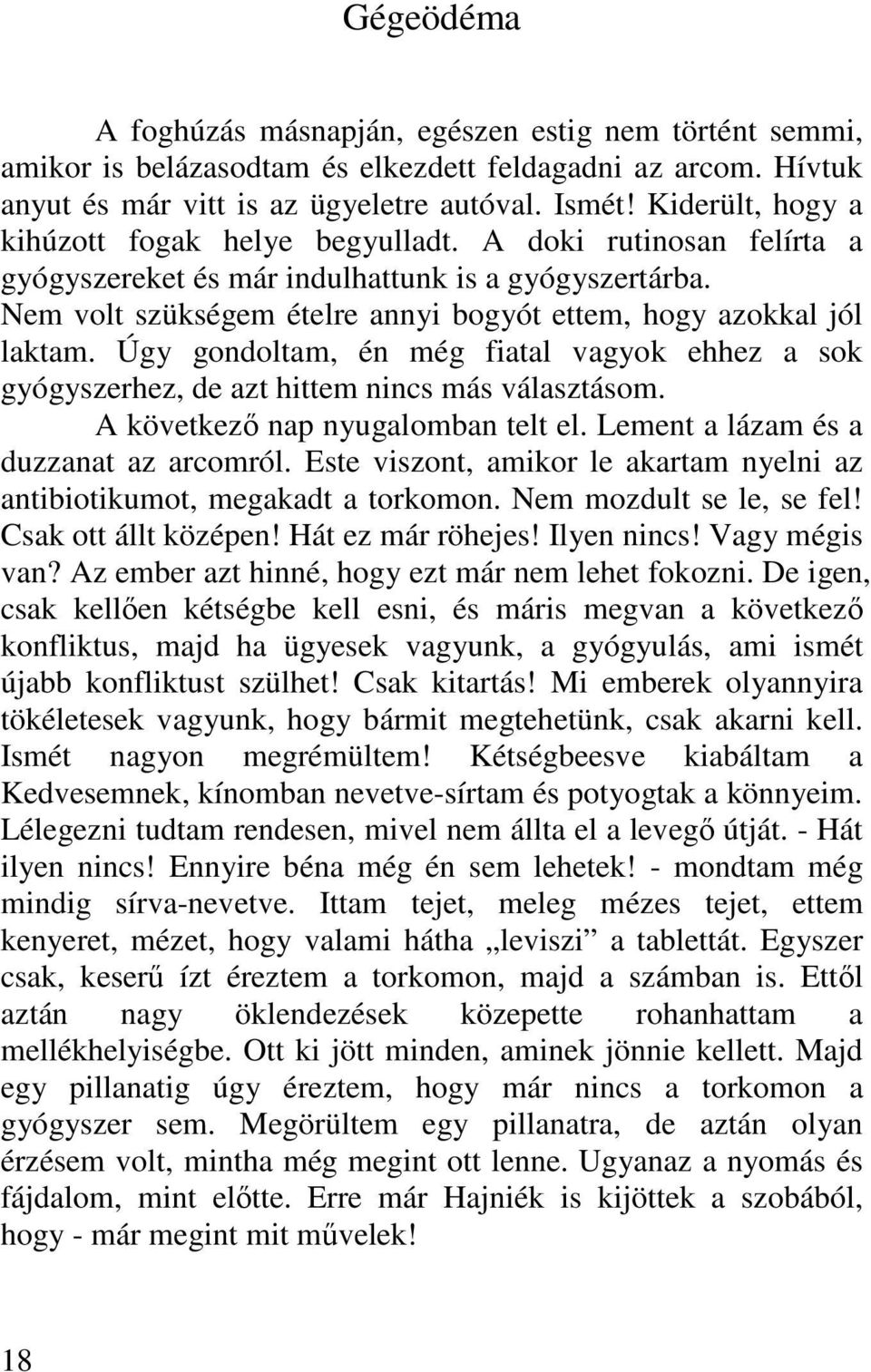 Nem volt szükségem ételre annyi bogyót ettem, hogy azokkal jól laktam. Úgy gondoltam, én még fiatal vagyok ehhez a sok gyógyszerhez, de azt hittem nincs más választásom.