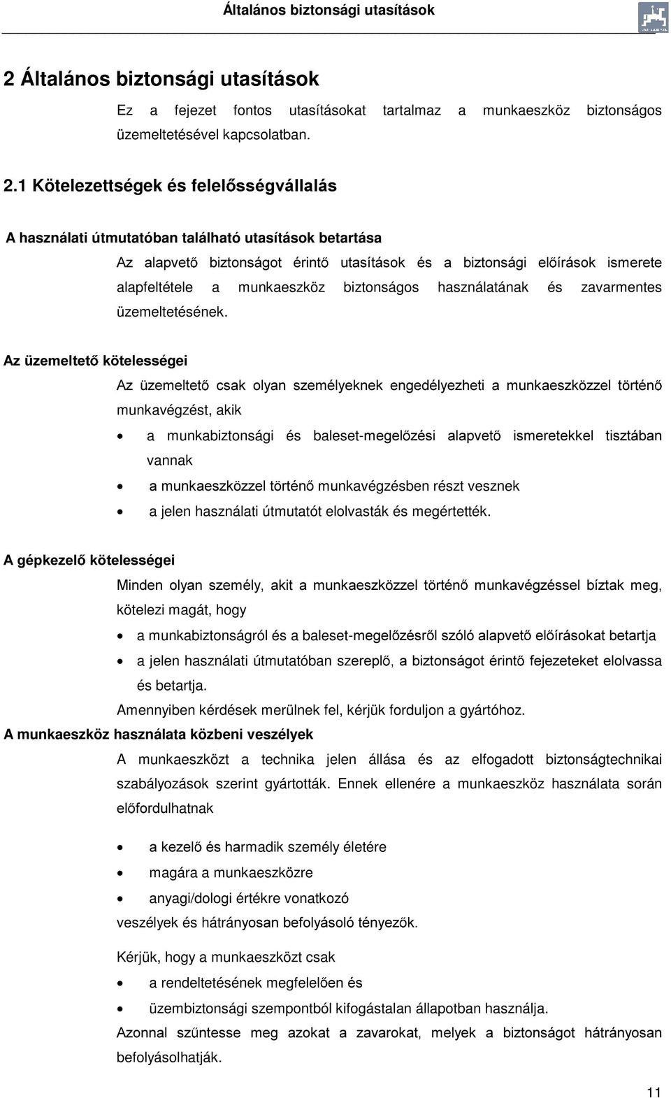 1 Kötelezettségek és feleo VVpJYiOODOiV A használati útmutatóban található utasítások betartása $] DODSYHW EL]WRQViJRW pulqw XWDVtWiVRN pv D EL]WRQViJL HO tuivrn LVPHUHWH alapfeltétele a munkaeszköz