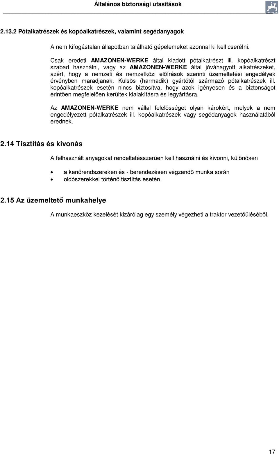 kopóalkatrészt szabad használni, vagy az AMAZONEN-WERKE által jóváhagyott alkatrészeket, azért, hogy a nemzeti és nemzetkö]l HO tuivrn V]HULQWL ]HPHOWHWpVL HQJHGpO\HN puypq\ehq PDUDGMDQDN OV V