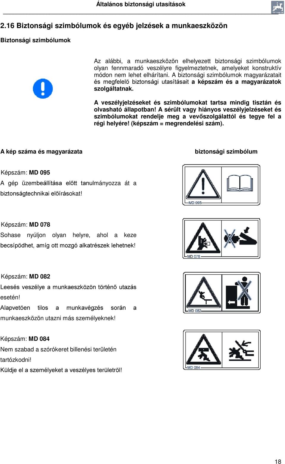 konstruktív módon nem lehet elhárítani. A biztonsági szimbólumok magyarázatait pv PHJIHOHO EL]WRQViJL XWDVtWiVDLW a képszám és a magyarázatok szolgáltatnak.