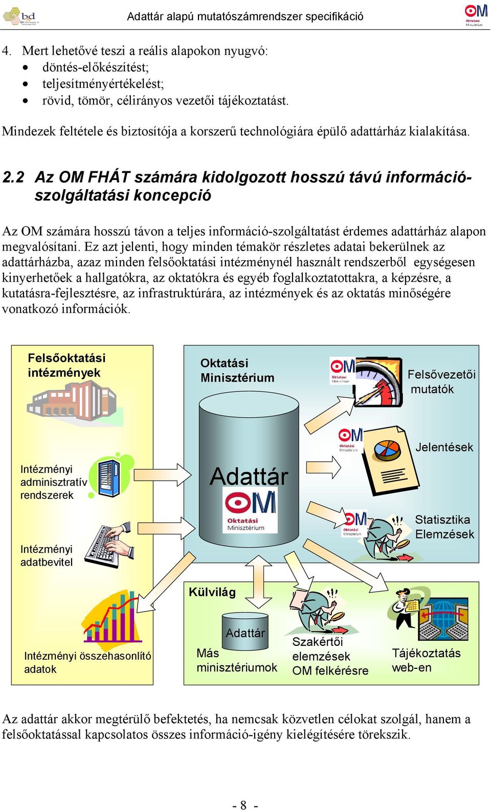 2 Az OM FHÁT számára kidolgozott hosszú távú információszolgáltatási koncepció Az OM számára hosszú távon a teljes információ-szolgáltatást érdemes adattárház alapon megvalósítani.