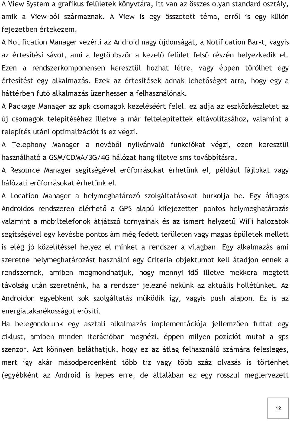 Ezen a rendszerkomponensen keresztül hozhat létre, vagy éppen törölhet egy értesítést egy alkalmazás.