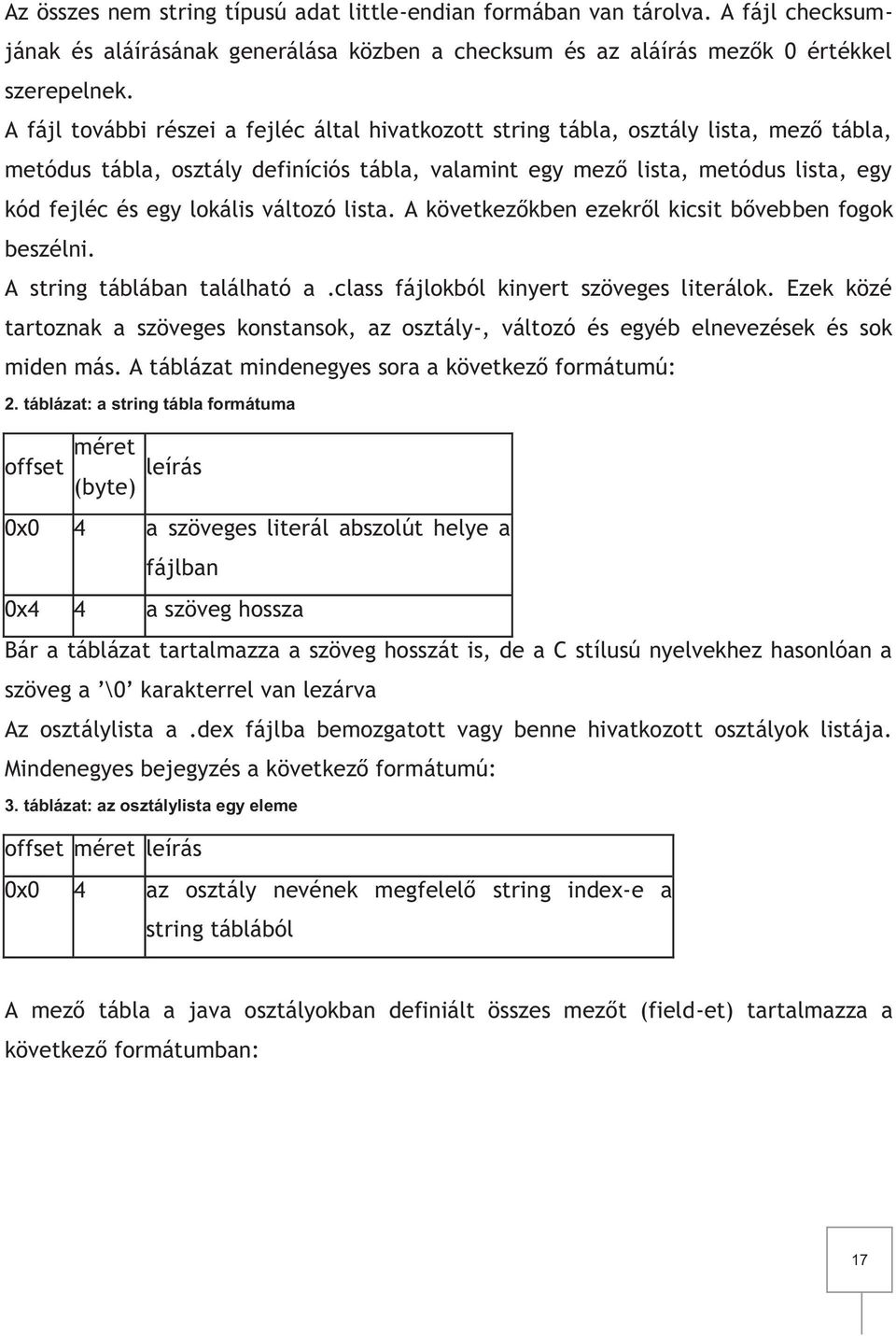 lokális változó lista. A következőkben ezekről kicsit bővebben fogok beszélni. A string táblában található a.class fájlokból kinyert szöveges literálok.