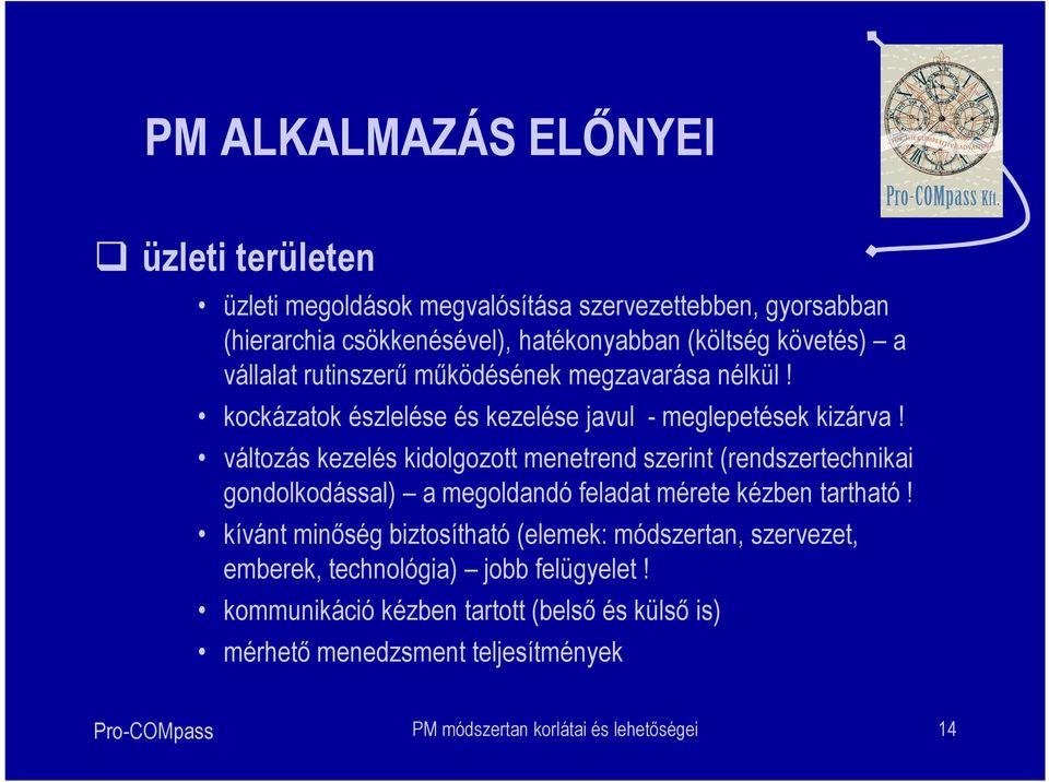 változás kezelés kidolgozott menetrend szerint (rendszertechnikai gondolkodással) a megoldandó feladat mérete kézben tartható!