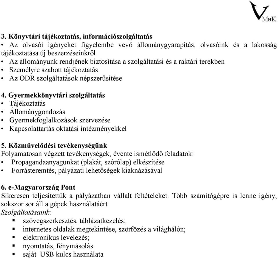 Gyermekkönyvtári szolgáltatás Tájékoztatás Állománygondozás Gyermekfoglalkozások szervezése Kapcsolattartás oktatási intézményekkel 5.