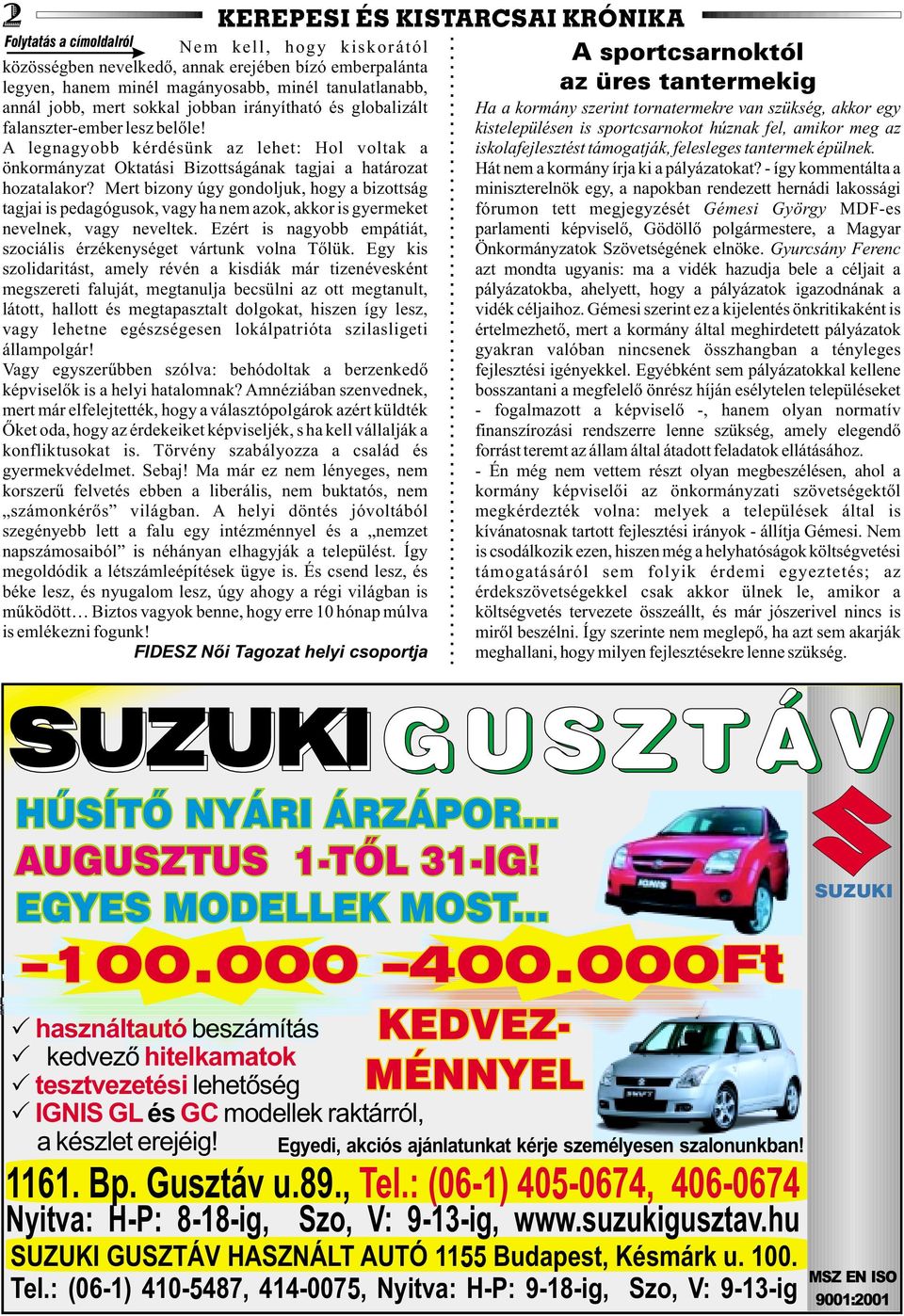 Mert bizony úgy gondoljuk, hogy a bizottság tagjai is pedagógusok, vagy ha nem azok, akkor is gyermeket nevelnek, vagy neveltek. Ezért is nagyobb empátiát, szociális érzékenységet vártunk volna Tõlük.