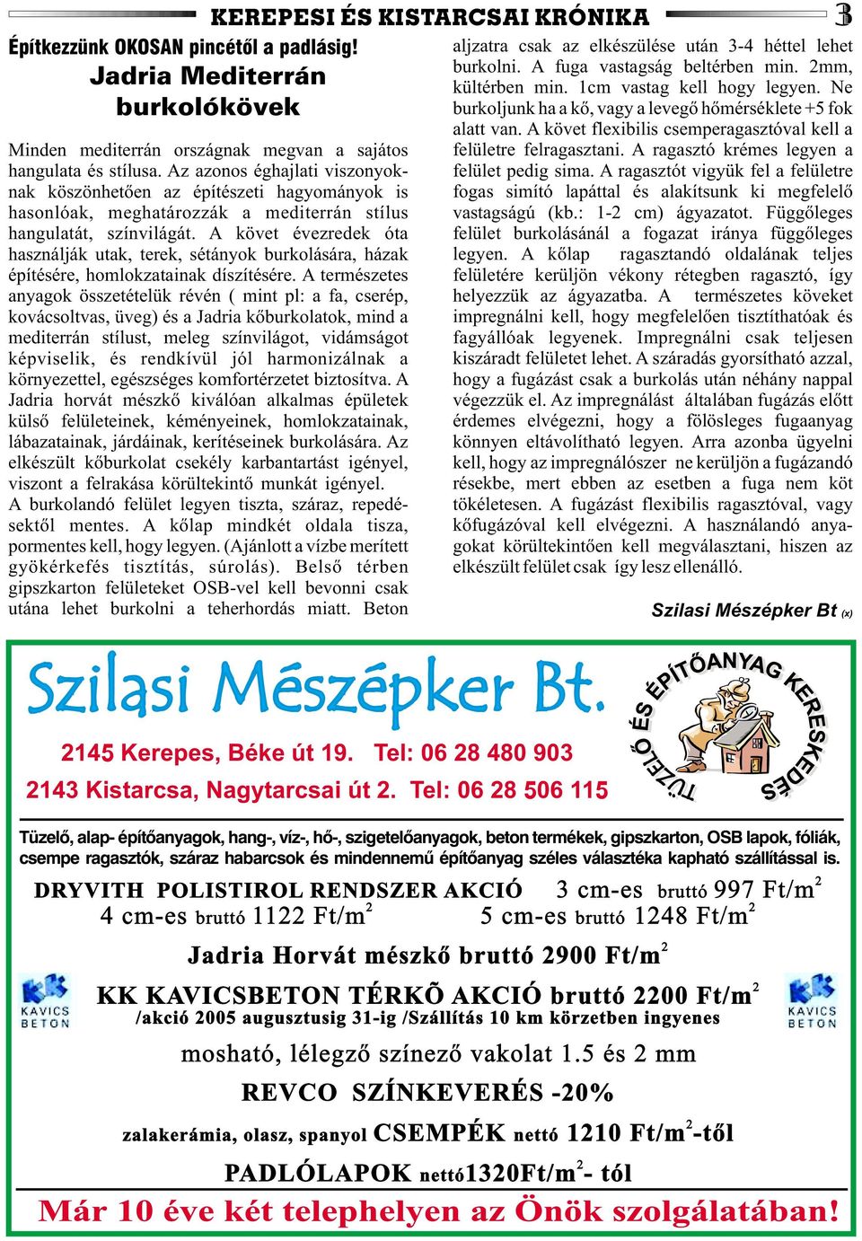 A követ évezredek óta használják utak, terek, sétányok burkolására, házak építésére, homlokzatainak díszítésére.