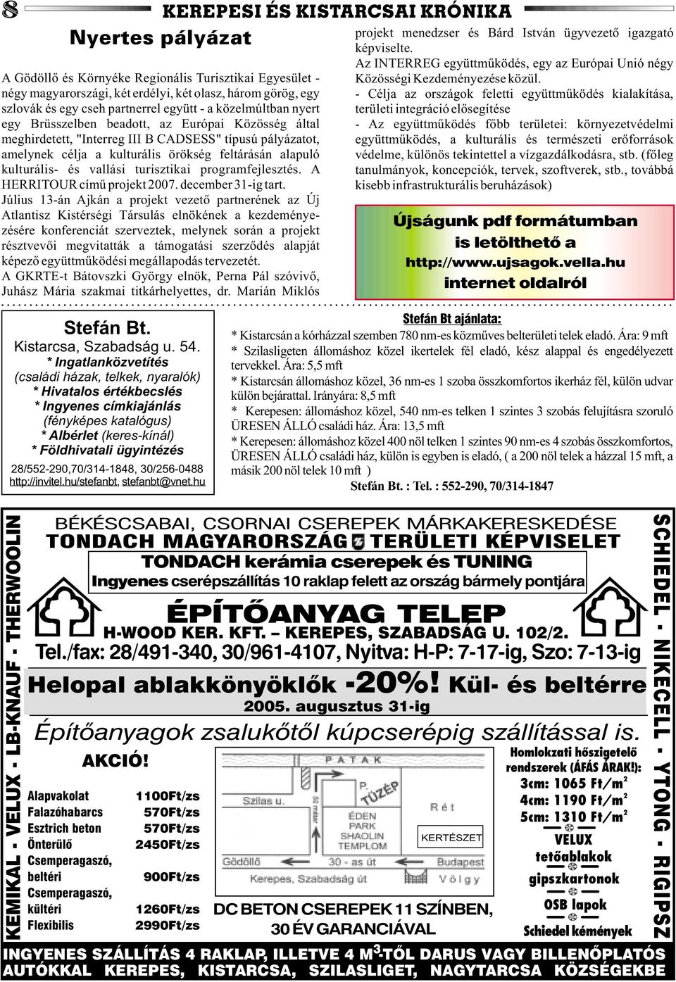 alapuló kulturális- és vallási turisztikai programfejlesztés. A HERRITOUR címû projekt 007. december 31-ig tart.