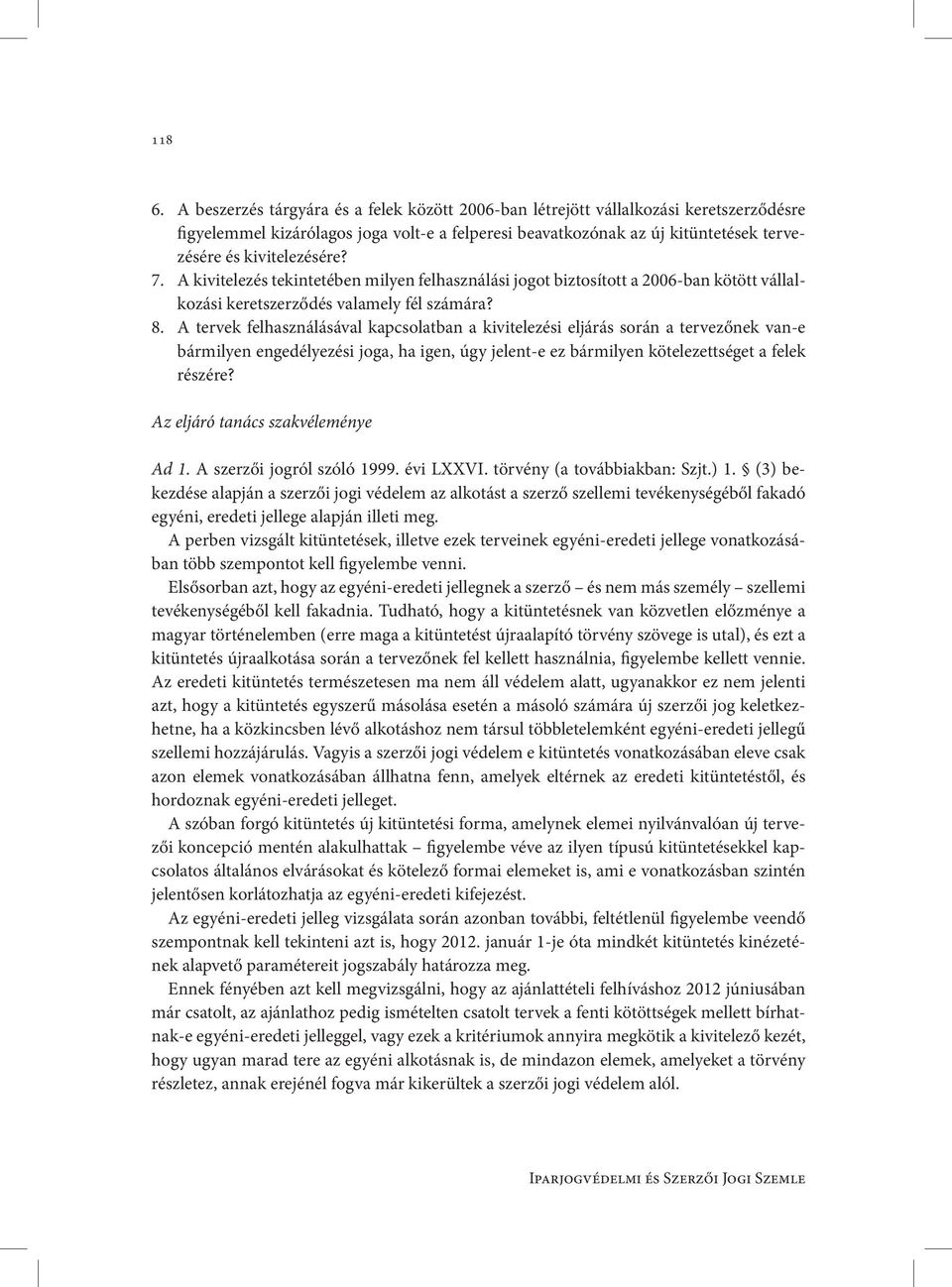 7. A kivitelezés tekintetében milyen felhasználási jogot biztosított a 2006-ban kötött vállalkozási keretszerződés valamely fél számára? 8.