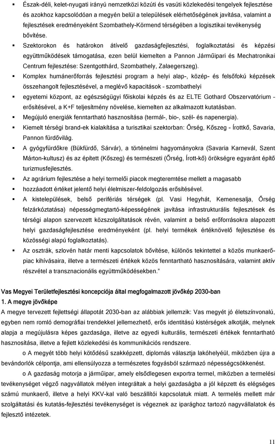 Szektorokon és határokon átívelő gazdaságfejlesztési, foglalkoztatási és képzési együttműködések támogatása, ezen belül kiemelten a Pannon Járműipari és Mechatronikai Centrum fejlesztése: