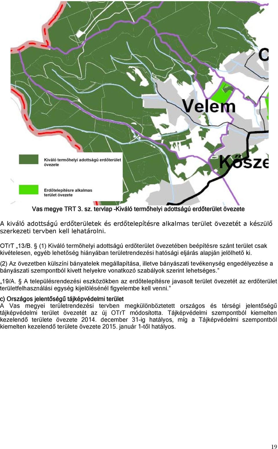 (1) Kiváló termőhelyi adottságú erdőterület övezetében beépítésre szánt terület csak kivételesen, egyéb lehetőség hiányában területrendezési hatósági eljárás alapján jelölhető ki.