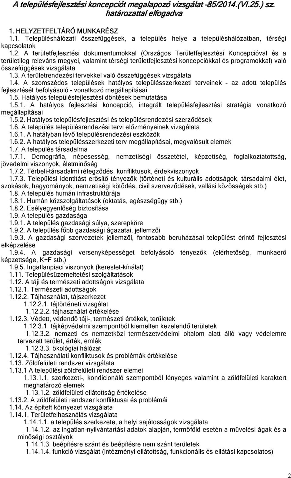 összefüggések vizsgálata 1.3. A területrendezési tervekkel való összefüggések vizsgálata 1.4.