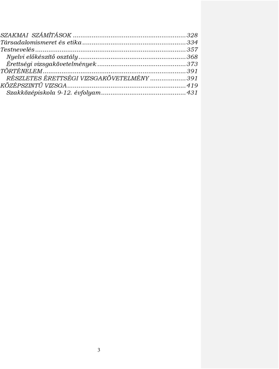 .. 373 TÖRTÉNELEM... 391 RÉSZLETES ÉRETTSÉGI VIZSGAKÖVETELMÉNY.