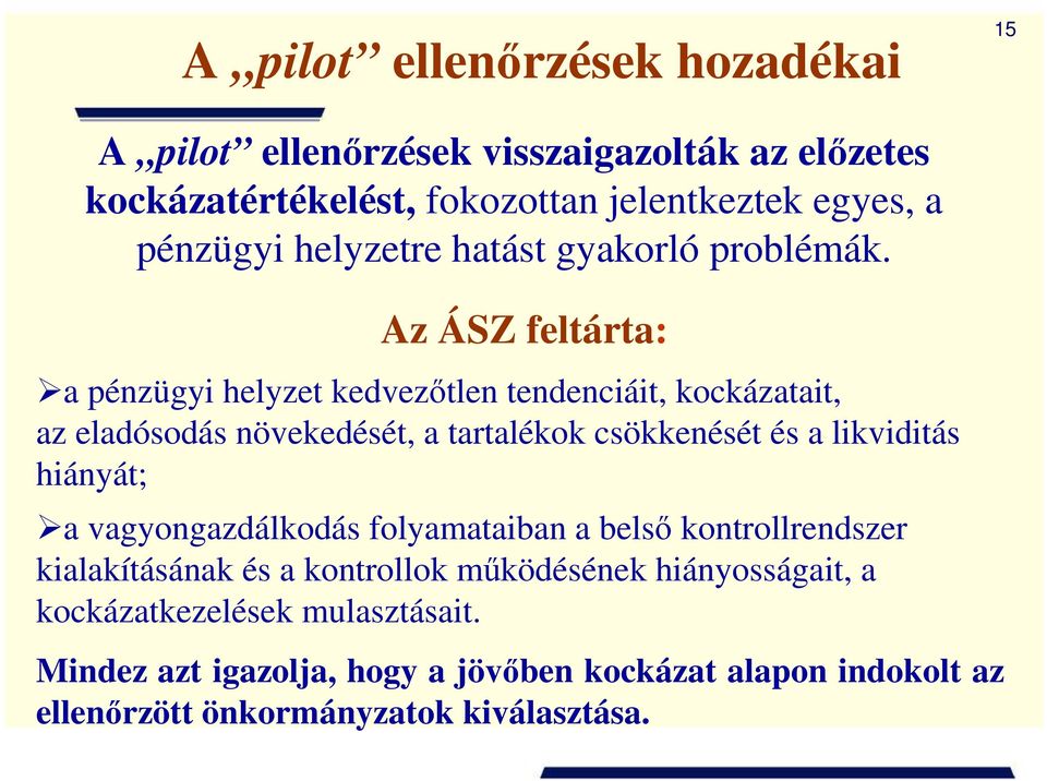 Az ÁSZ feltárta: a pénzügyi helyzet kedvezıtlen tendenciáit, kockázatait, az eladósodás növekedését, a tartalékok csökkenését és a likviditás