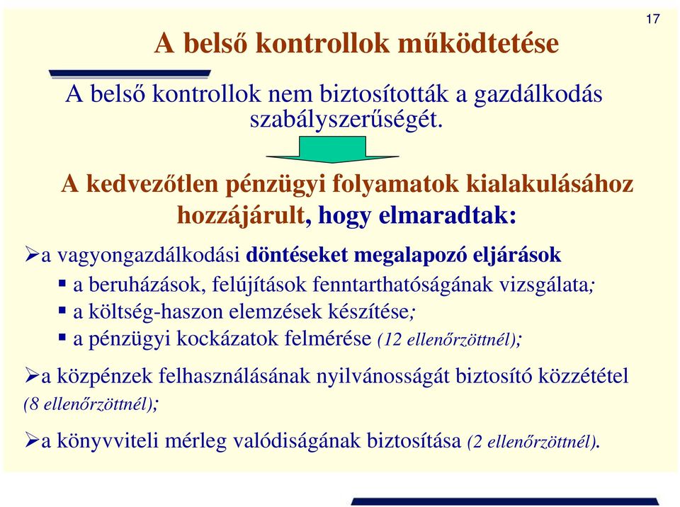 beruházások, felújítások fenntarthatóságának vizsgálata; a költség-haszon elemzések készítése; a pénzügyi kockázatok felmérése (12