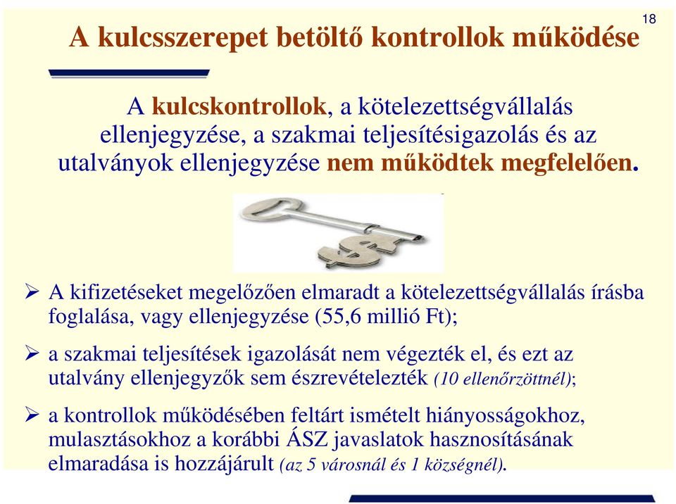 A kifizetéseket megelızıen elmaradt a kötelezettségvállalás írásba foglalása, vagy ellenjegyzése (55,6 millió Ft); a szakmai teljesítések igazolását