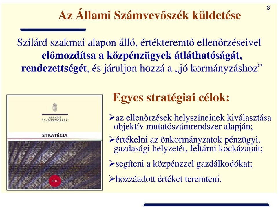 ellenırzések helyszíneinek kiválasztása objektív mutatószámrendszer alapján; értékelni az önkormányzatok