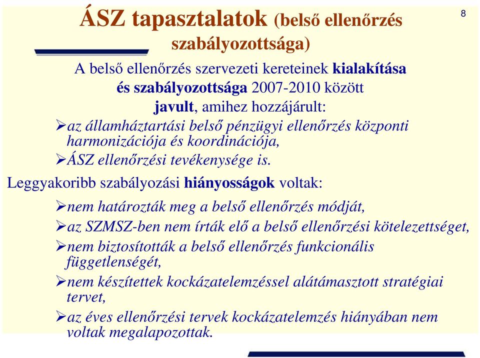 Leggyakoribb szabályozási hiányosságok voltak: nem határozták meg a belsı ellenırzés módját, az SZMSZ-ben nem írták elı a belsı ellenırzési kötelezettséget, nem