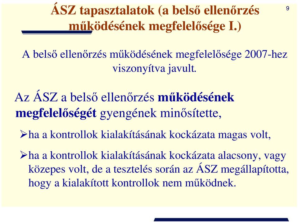 Az ÁSZ a belsı ellenırzés mőködésének megfelelıségét gyengének minısítette, ha a kontrollok kialakításának