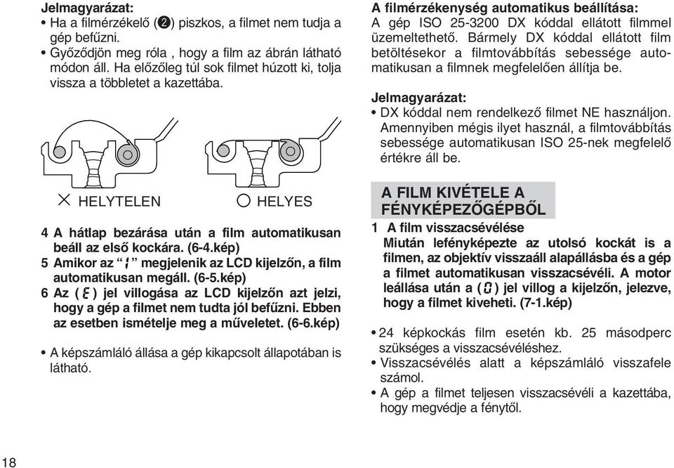 kép) 5 Amikor az megjelenik az LCD kijelzõn, a film automatikusan megáll. (6-5.kép) 6 Az ( ) jel villogása az LCD kijelzõn azt jelzi, hogy a gép a filmet nem tudta jól befûzni.