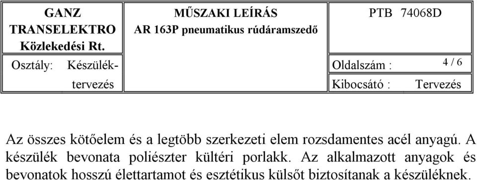 A készülék bevonata poliészter kültéri porlakk.