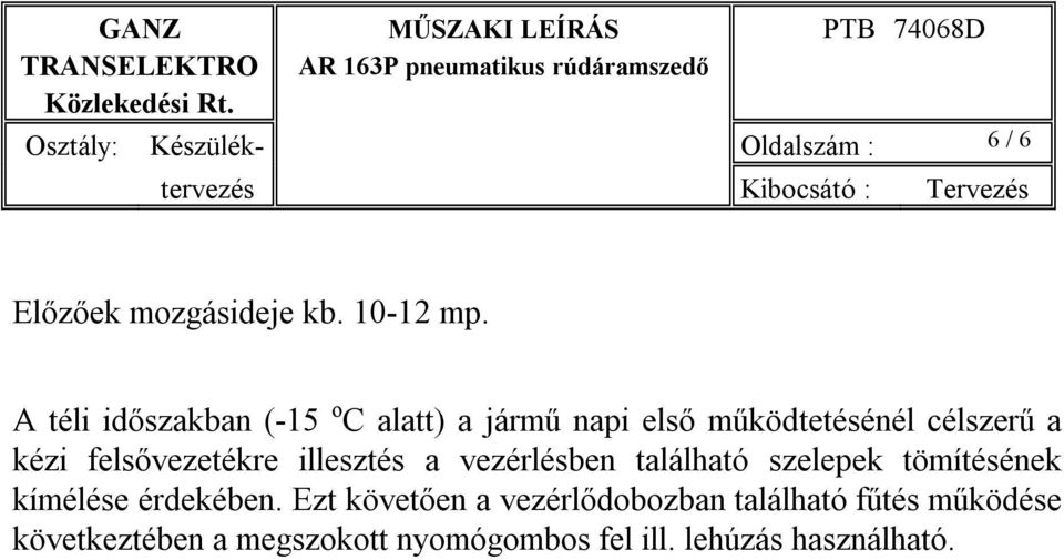 felsővezetékre illesztés a vezérlésben található szelepek tömítésének kímélése érdekében.