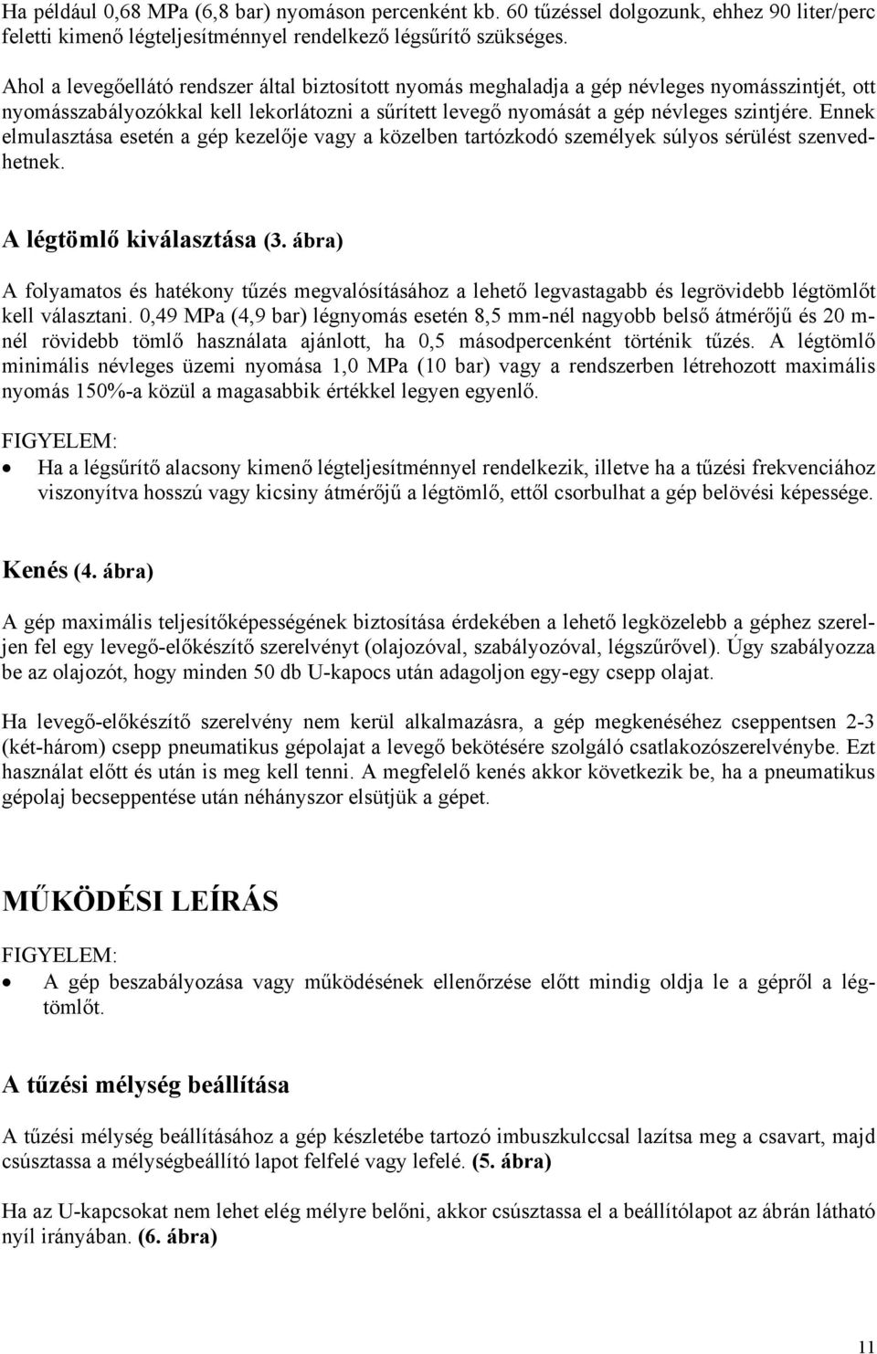 Ennek elmulasztása esetén a gép kezelője vagy a közelben tartózkodó személyek súlyos sérülést szenvedhetnek. A légtömlő kiválasztása (3.