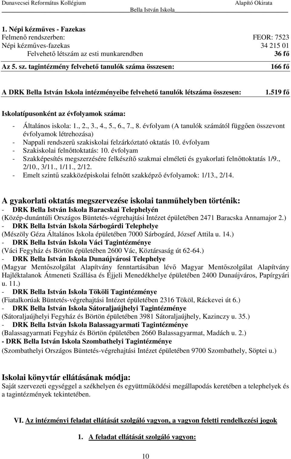 519 fő Iskolatípusonként az évfolyamok száma: - Általános iskola: 1., 2., 3., 4., 5., 6., 7., 8.