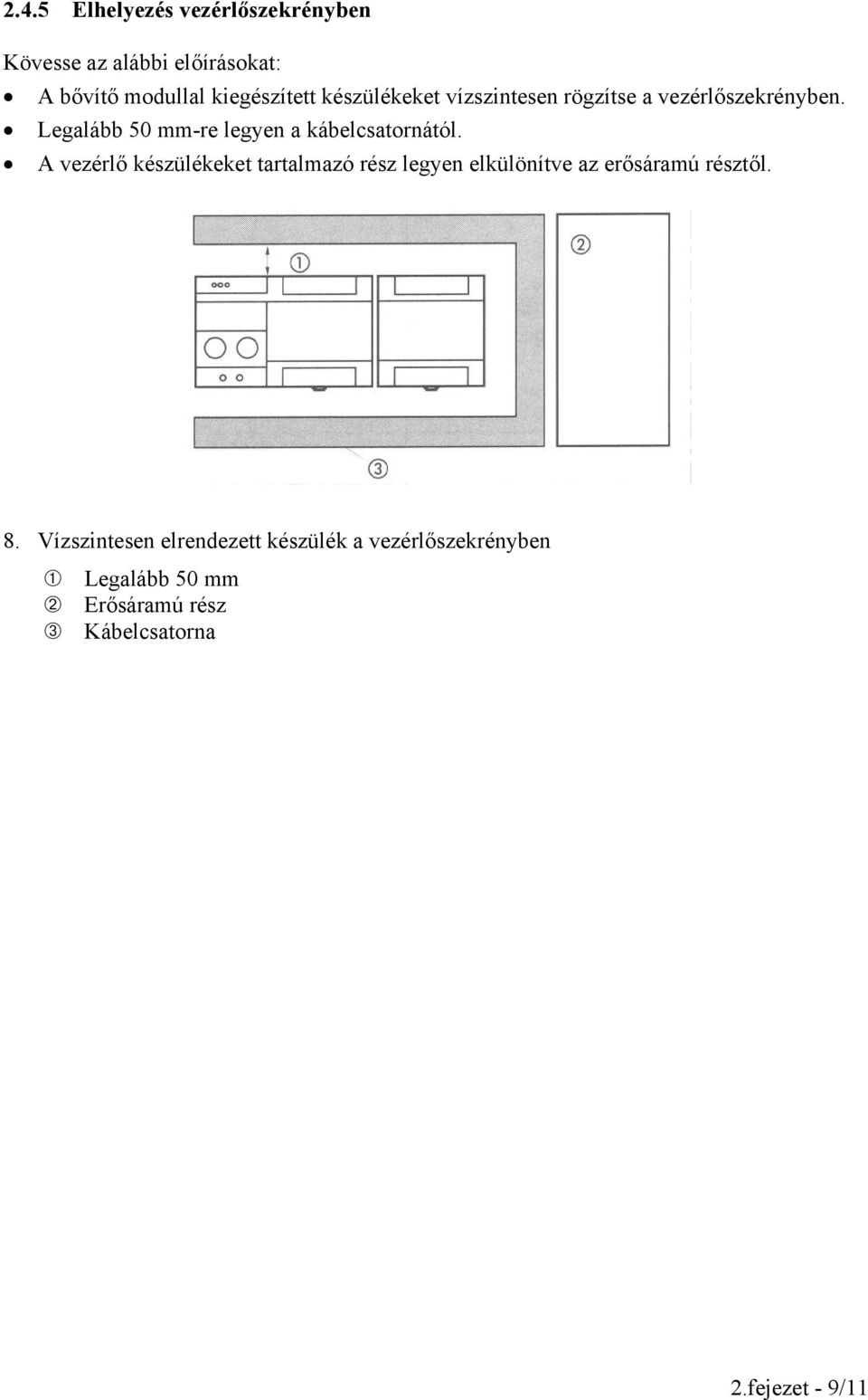 A vezérlő készülékeket tartalmazó rész legyen elkülönítve az erősáramú résztől. 8.