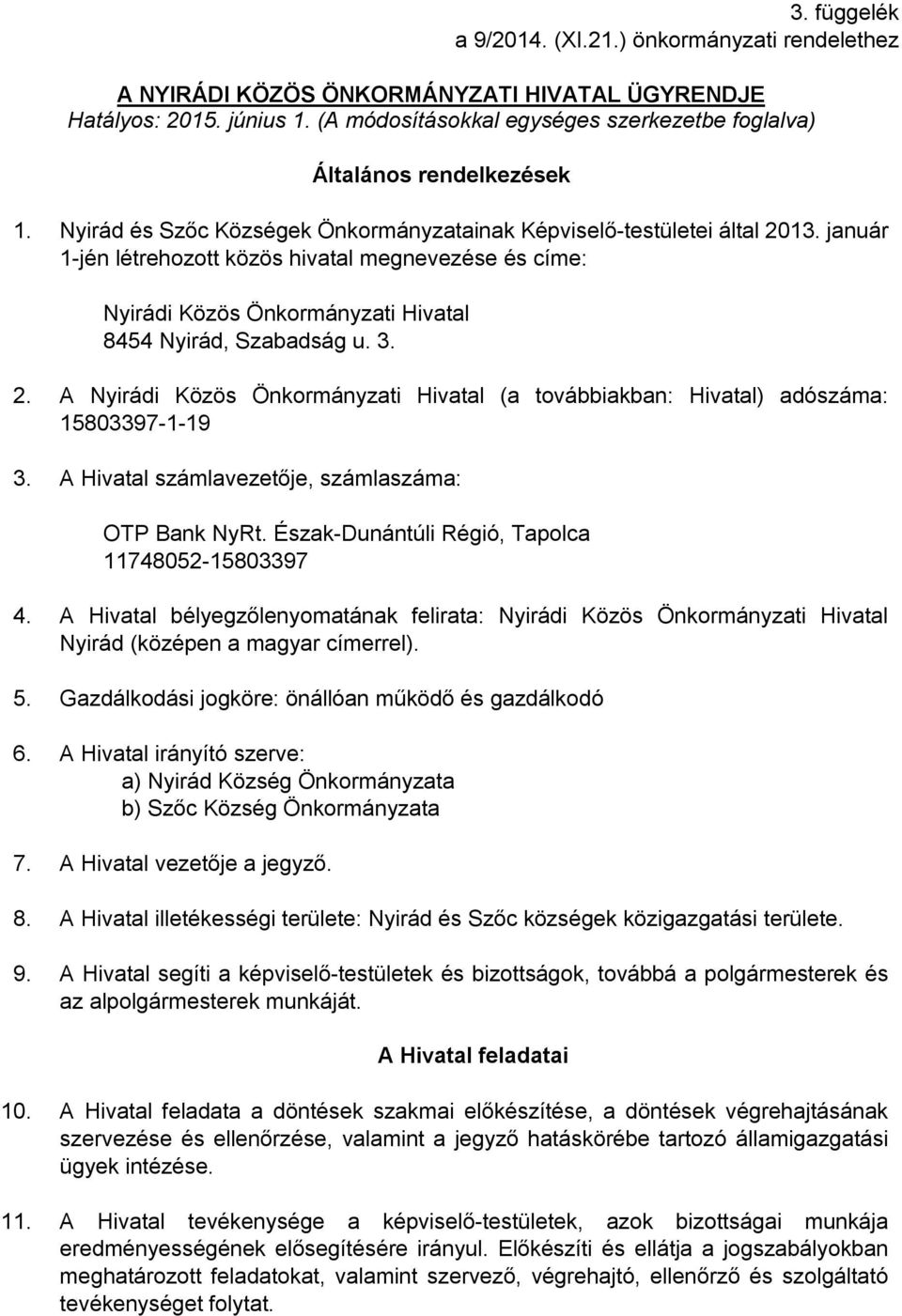 január 1-jén létrehozott közös hivatal megnevezése és címe: Nyirádi Közös Önkormányzati Hivatal 8454 Nyirád, Szabadság u. 3. 2.