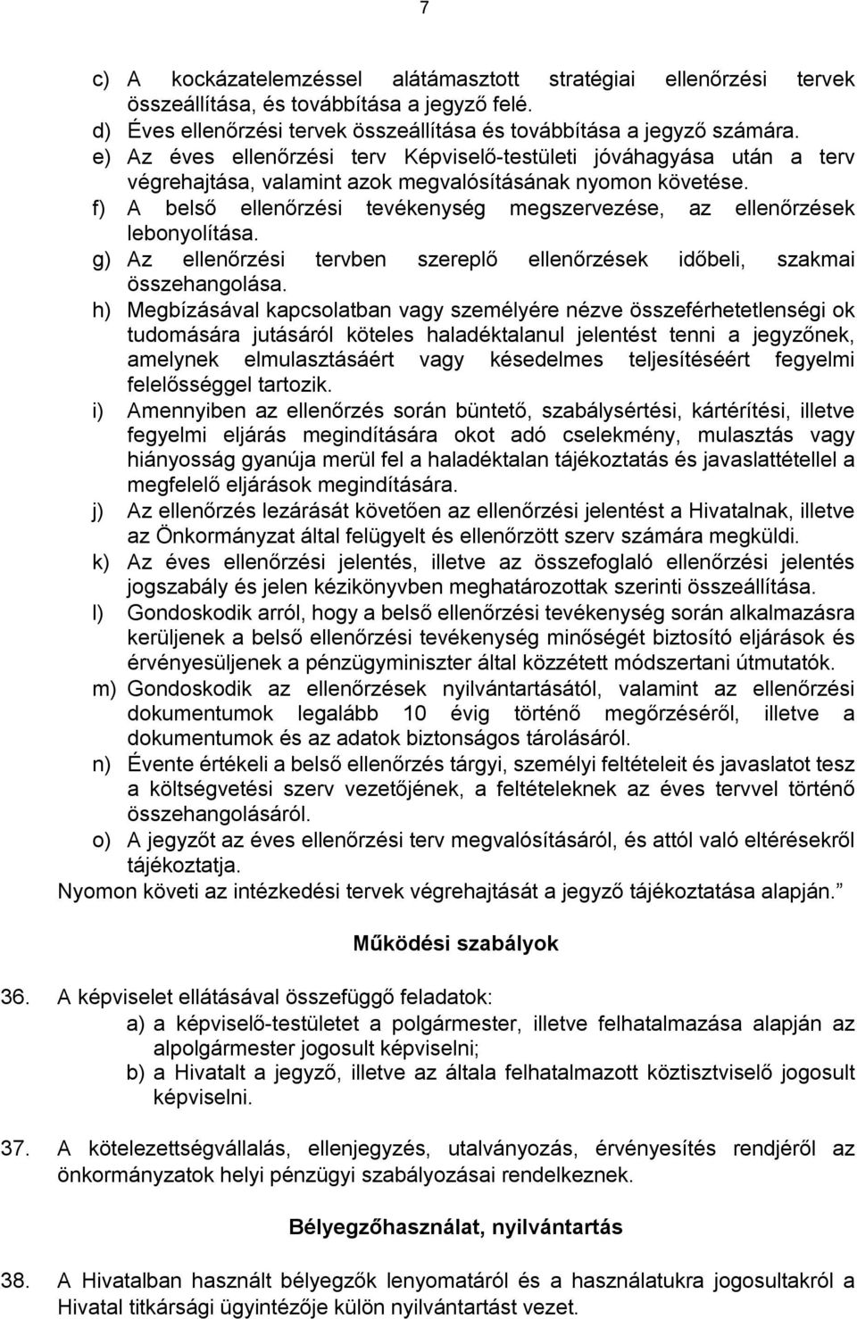 f) A belső ellenőrzési tevékenység megszervezése, az ellenőrzések lebonyolítása. g) Az ellenőrzési tervben szereplő ellenőrzések időbeli, szakmai összehangolása.