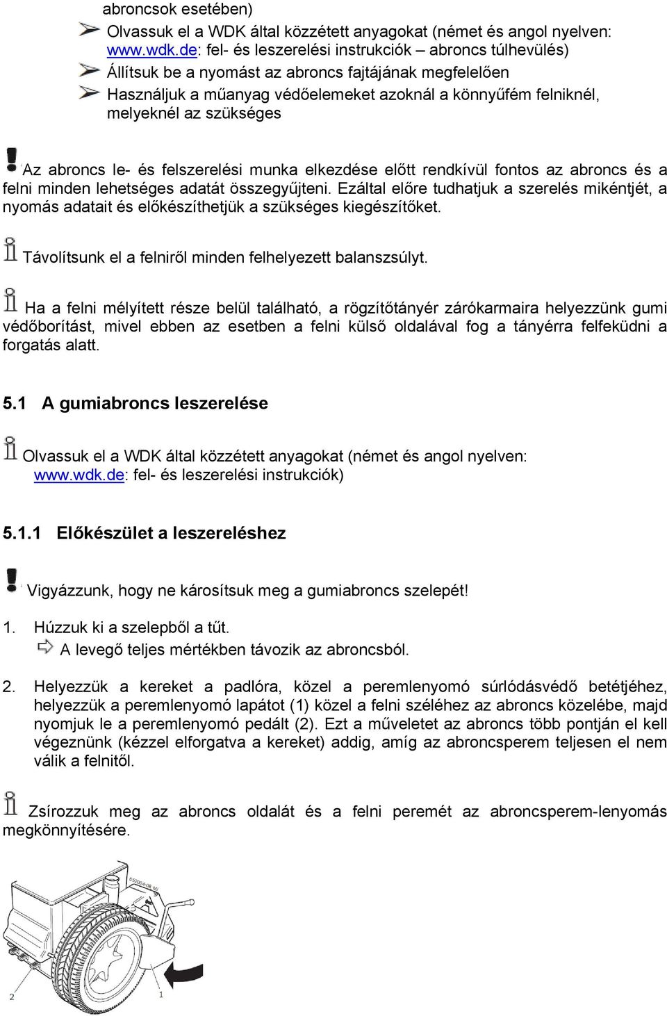 Az abroncs le- és felszerelési munka elkezdése előtt rendkívül fontos az abroncs és a felni minden lehetséges adatát összegyűjteni.