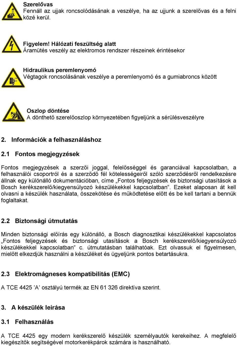 A dönthető szerelőoszlop környezetében figyeljünk a sérülésveszélyre 2. Információk a felhasználáshoz 2.