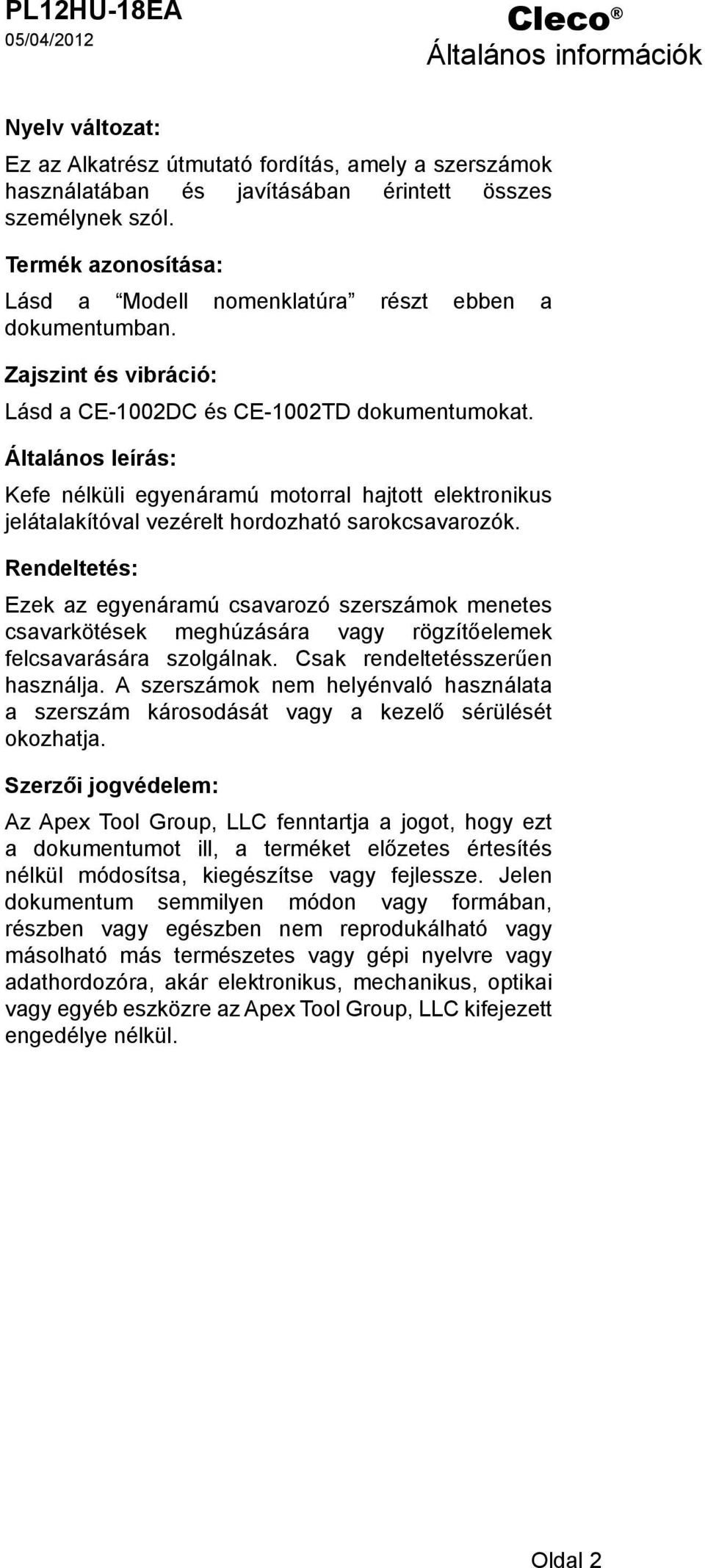 Általános leírás: Kefe nélküli egyenáramú motorral hajtott elektronikus jelátalakítóval vezérelt hordozható sarokcsavarozók.