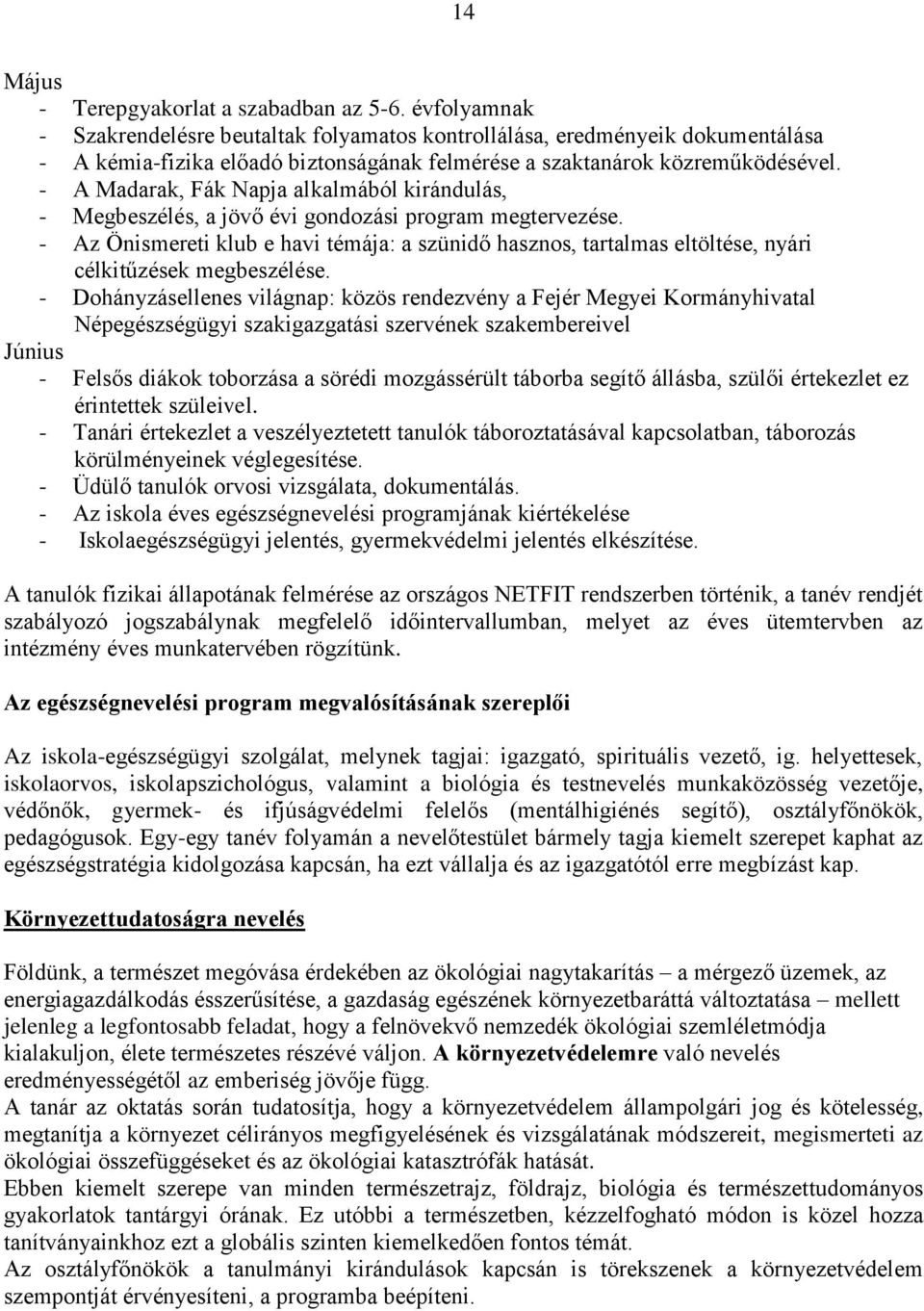- A Madarak, Fák Napja alkalmából kirándulás, - Megbeszélés, a jövő évi gondozási program megtervezése.