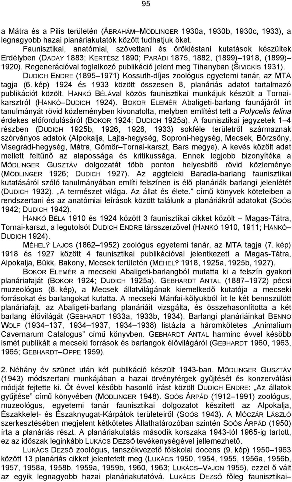 Regenerációval foglalkozó publikáció jelent meg Tihanyban (ŠIVICKIS 1931). DUDICH ENDRE (1895 1971) Kossuth-díjas zoológus egyetemi tanár, az MTA tagja (6.